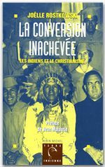 La conversion inachevée. Les Indiens et le christianisme
