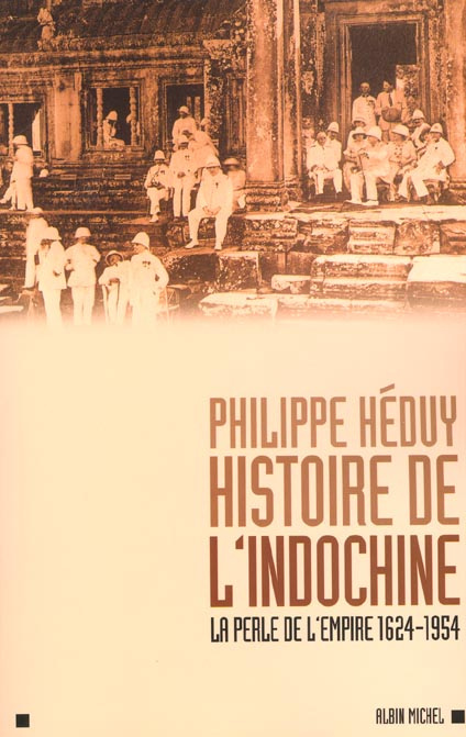 Histoire de l'Indochine. La perle de l'Empire, 1624-1954