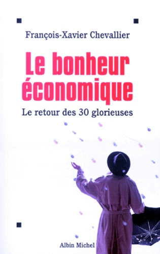 LE BONHEUR ECONOMIQUE. Les Trente Glorieuses sont devant nous