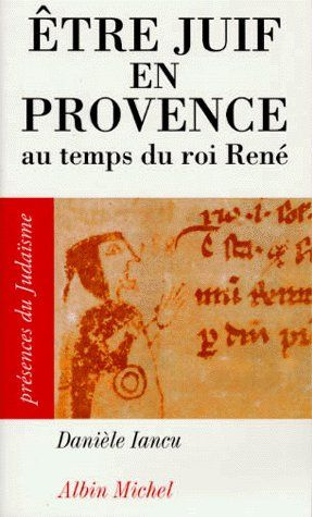 Être juif en Provence. Au temps du roi René