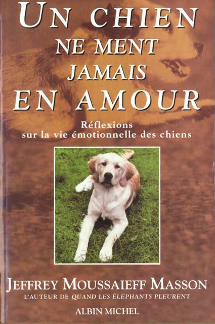 UN CHIEN NE MENT JAMAIS EN AMOUR. Réflexions sur la vie émotionnelle des chiens