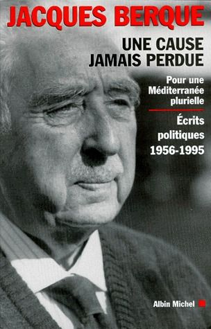UNE CAUSE JAMAIS PERDUE. Pour une Méditerranée plurielle, écrits politiques 1956-1995