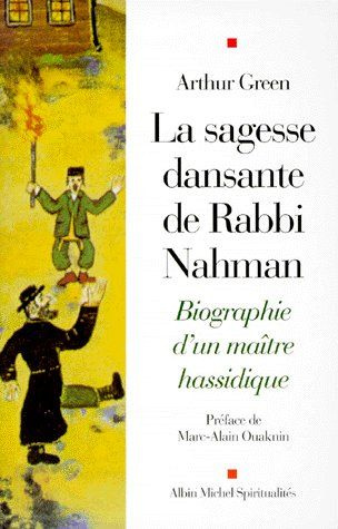 LA SAGESSE DANSANTE DE RABBI NAHMAN. Biographie d'un maître hassidique