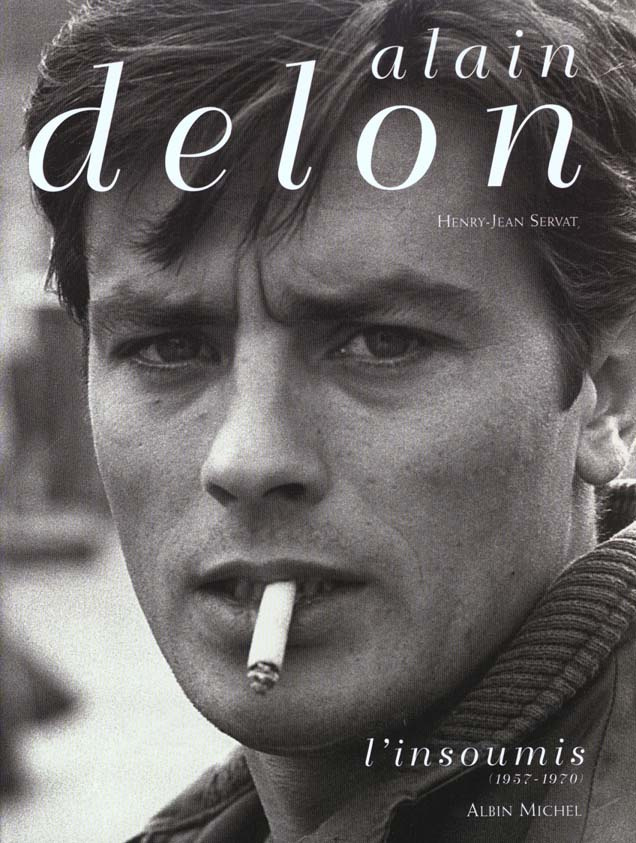 ALAIN DELON - TOME 1 - L'INSOUMIS (1957-1970)