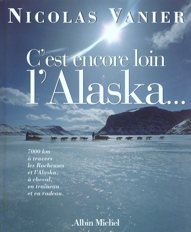 C'est encore loin l'Alaska... 7000 km à travers les Rocheuses et l'Alaska, à cheval, en traîneau et