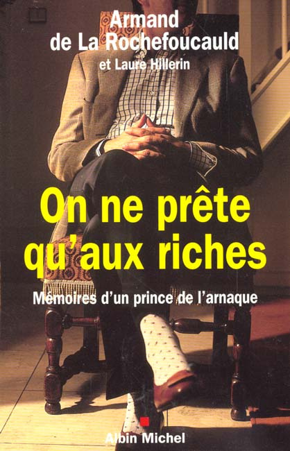 On ne prête qu'aux riches. Mémoires d'un prince de l'arnaque