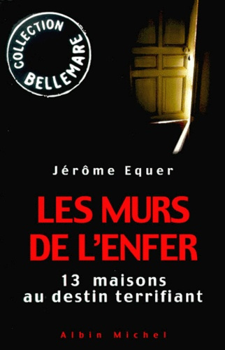 Les murs de l'enfer. 13 maisons au destin terrifiant