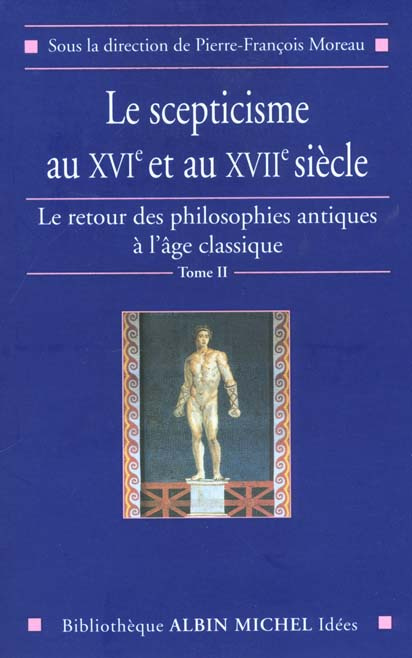 Le retour des philosophes antiques à l'âge classique. Tome 2, Le scepticisme au XVIème et au XVIIème