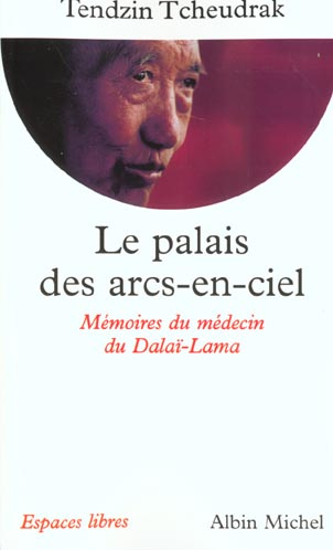 Le palais des arcs-en-ciel. Mémoires du médecin du Dalaï-Lama