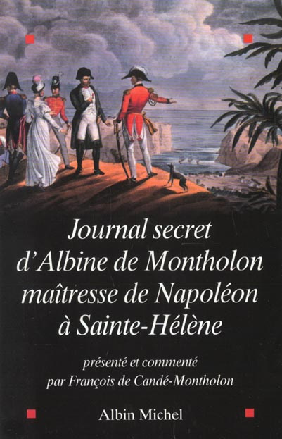 Journal secret d'Albine de Montholon, maîtresse de Napoléon à Sainte-Hélène