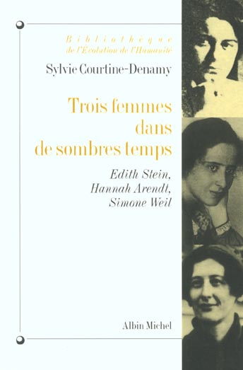 Trois femmes dans de sombres temps. Edith Stein, Hannah Arendt, Simone Weil ou Amor fati, amor mundi