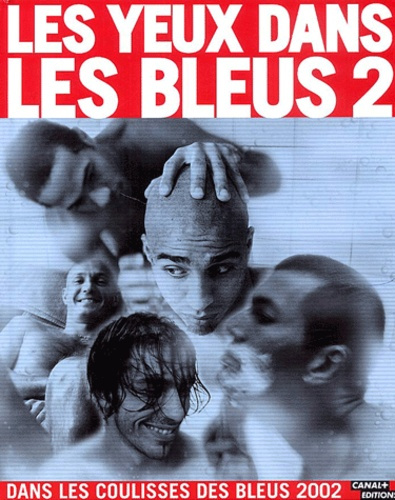 Les yeux dans les Bleus 2. Dans les coulisses des Bleus 2002