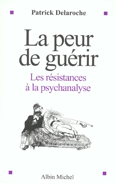 La peur de guérir. Les résistances à la psychanalyse
