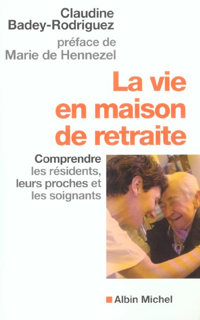 La vie en maison de retraite. Comprendre les résidents, leurs proches et les soignants