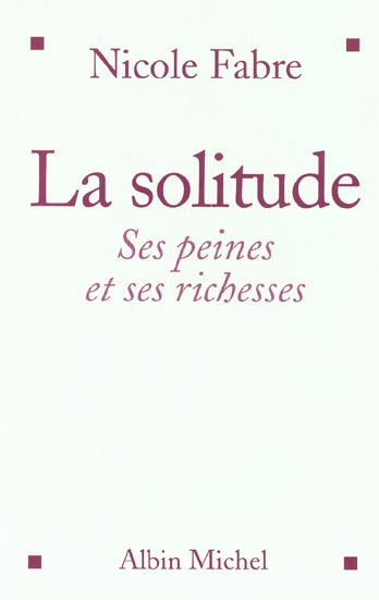 La solitude. Ses peines et ses richesses