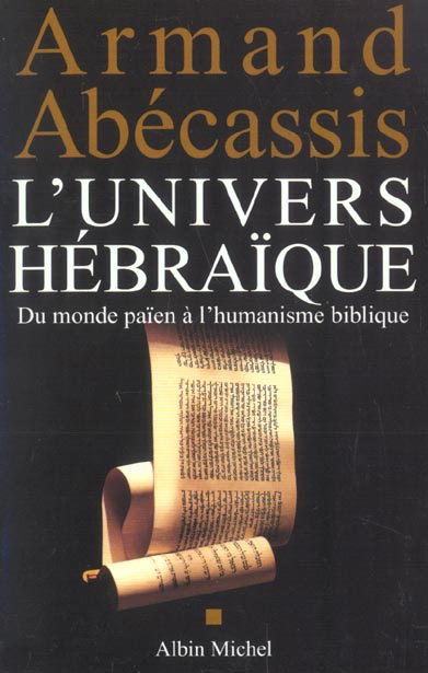 L'univers hébraïque. Du monde païen à l'humanisme biblique