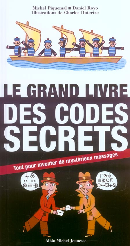Le grand livre des codes secrets. Tout pour inventer de mystérieux messages