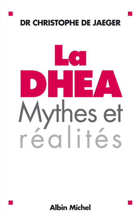 La DHEA. Mythes et réalités, Edition revue et augmentée