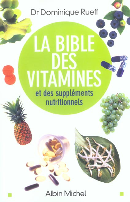 La Bible des vitamines et des suppléments nutritionnels. Pour prendre sa santé en main