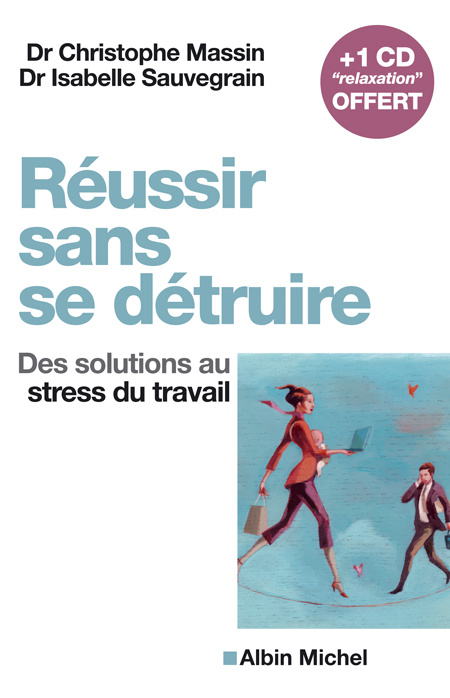 Réussir sans se détruire. Des solutions au stress du travail, avec 1 CD audio