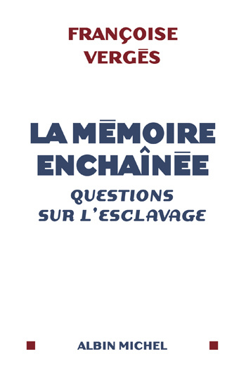 La mémoire enchaînée. Questions sur l'esclavage