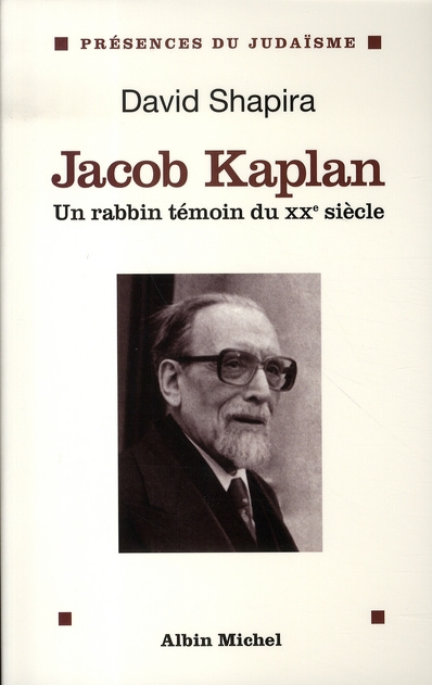 Jacob Kaplan 1895-1994. Un rabbin témoin du XXe siècle