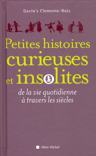 Petites histoires curieuses et insolites de la vie quotidienne à travers les siècles