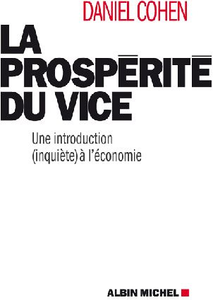 La prospérité du vice. Une introduction (inquiète) à l'économie