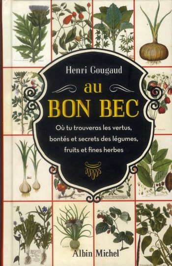 Au Bon Bec. Où tu trouveras les vertus, bontés et secrets des légumes, fruits et fines herbes