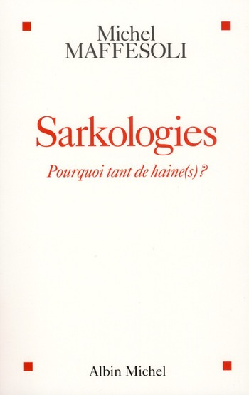 Sarkologies. Pourquoi tant de haine(s) ?