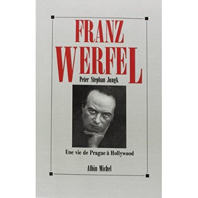 Franz Werfel. Une vie de Prague à Hollywood