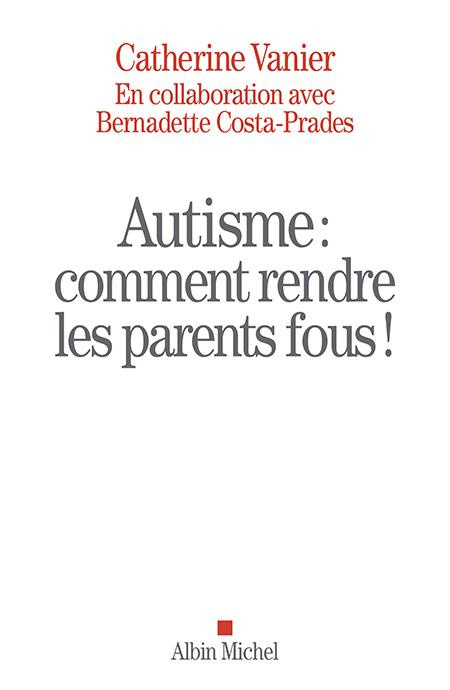 Autisme. Comment rendre les parents fous !