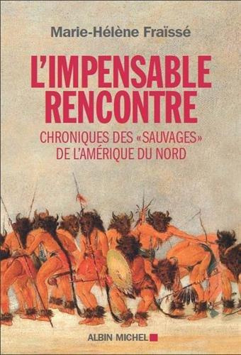 L'impensable rencontre. Chroniques des "Sauvages" de l'Amérique du Nord (récits des premiers contact