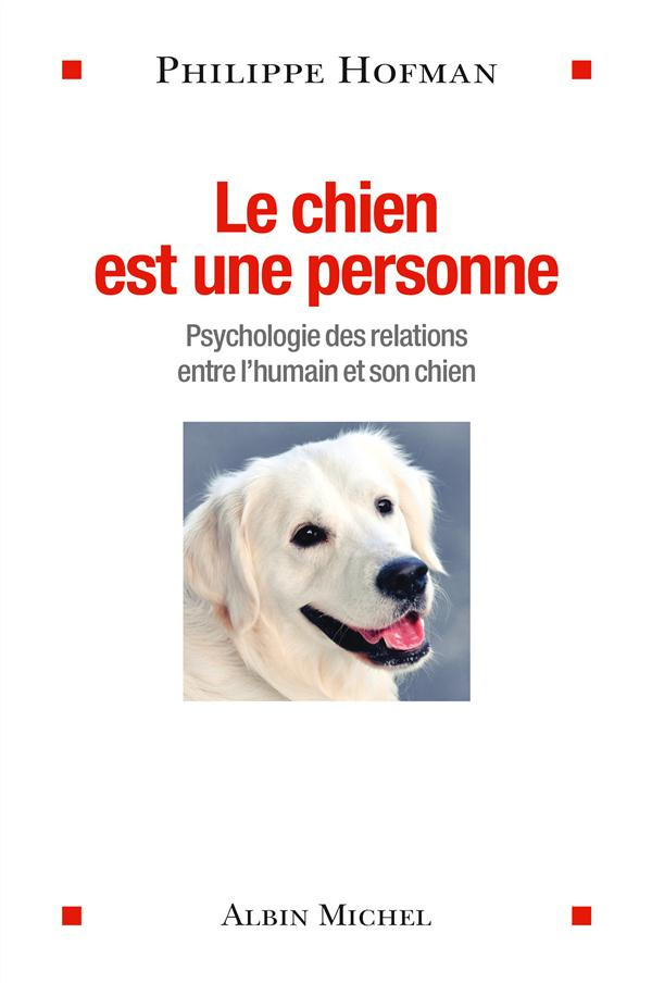 Le chien est une personne. Psychologie des relations entre l'humain et son chien