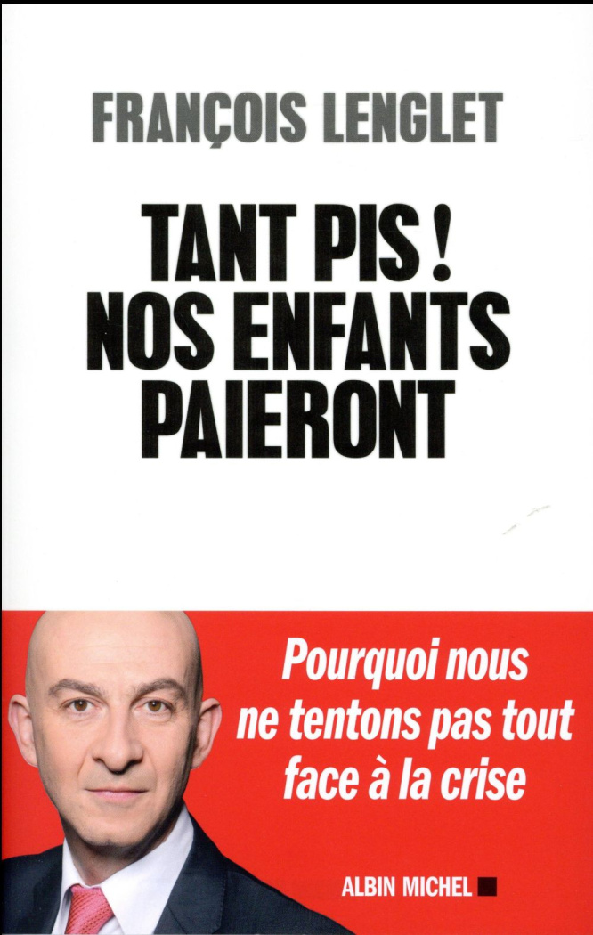Tant pis ! Nos enfants paieront / Pourquoi nous ne tentons pas tout face à la crise