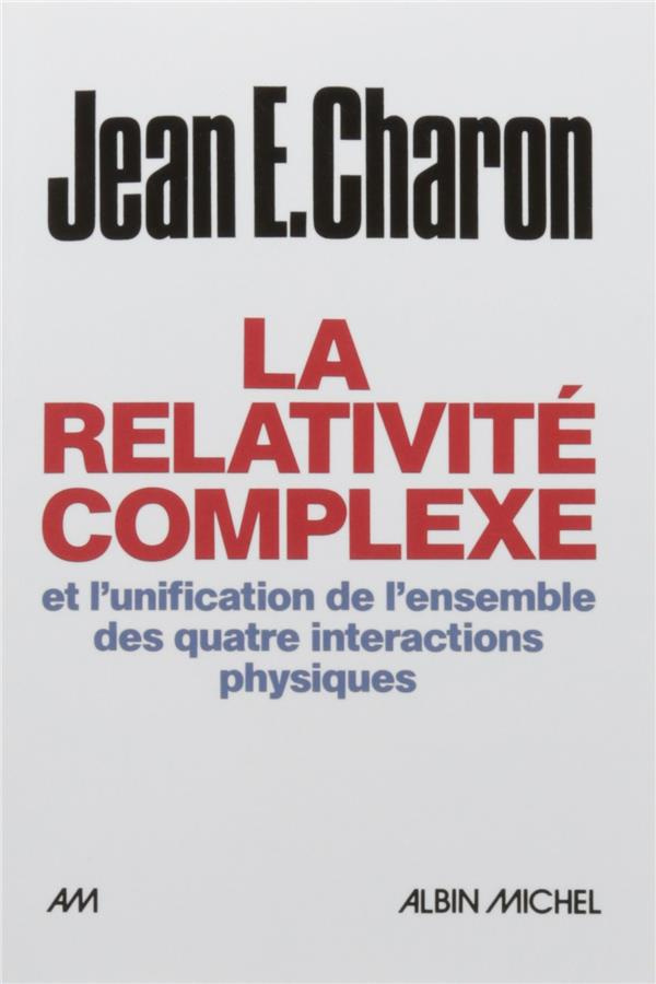 La Relativité complexe et l'unification des quatre interactions physiques