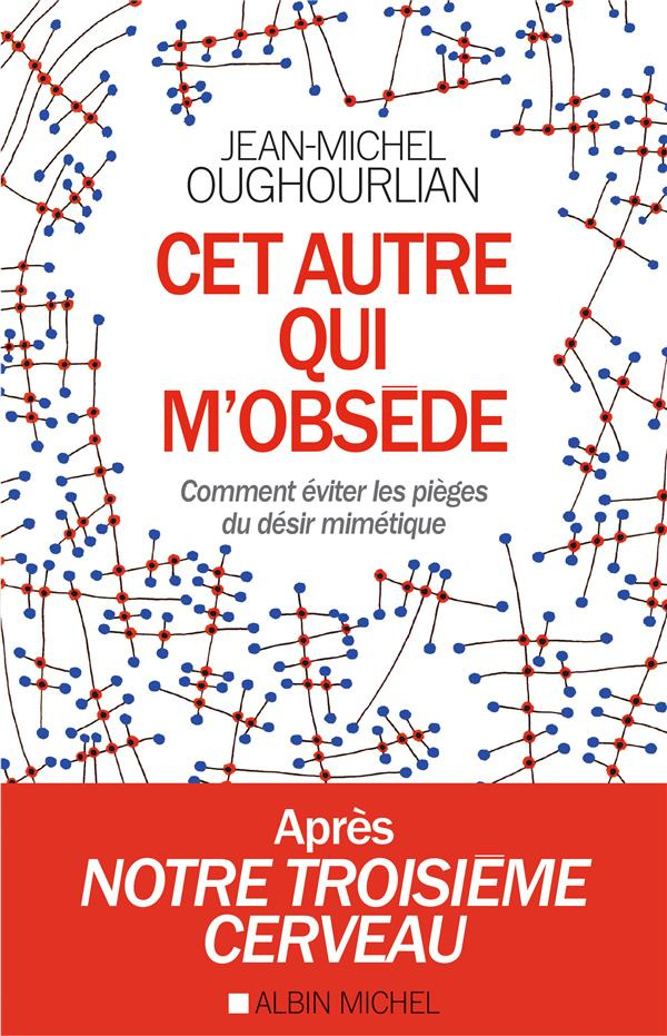Cet autre qui m'obsède. Comment éviter les pièges du désir mimétique