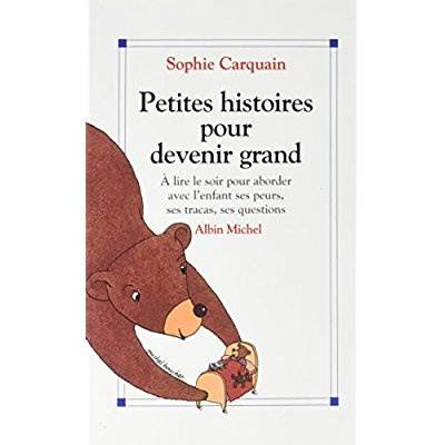 Petites Histoires pour devenir grand. À lire le soir pour aborder avec l'enfant ses peurs, ses traca