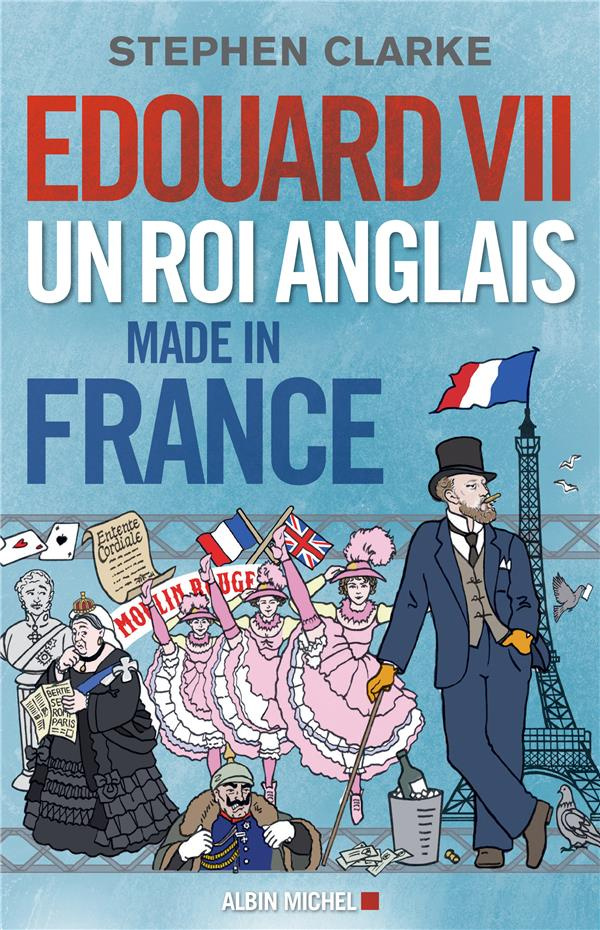Edouard VII. Un roi anglais made in France