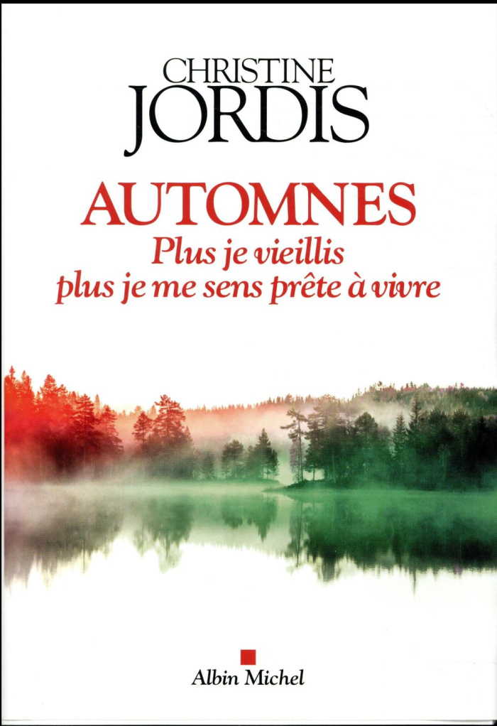 Automnes. Plus je vieillis, plus je me sens prête à vivre
