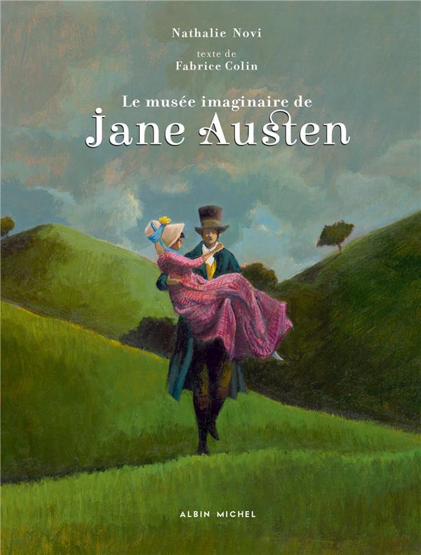 Le musée imaginaire de Jane Austen. 1775-1817 - Amoureuse de la vie, écrivain de génie