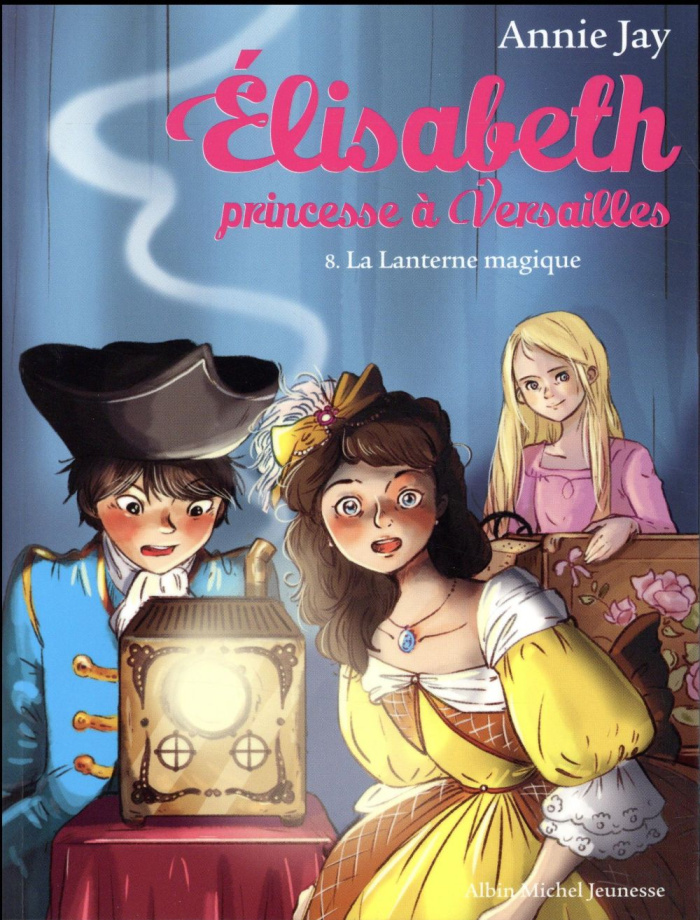 Elisabeth, princesse à Versailles Tome 8 : La lanterne magique