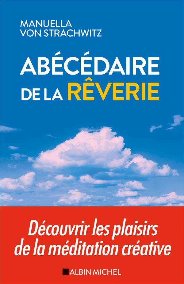 Abécédaire de la rêverie. Découvrir les plaisirs de la méditation créative