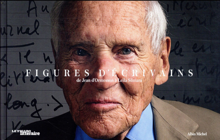 Figures d'écrivains. De Jean d'Ormesson à Léïla Slimani