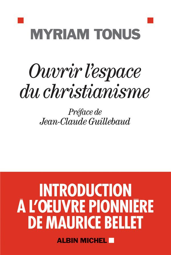 Ouvrir l'espace du christianisme. Introduction à l'oeuvre pionnière de Maurice Bellet