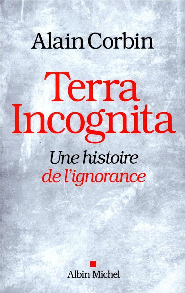 Terra incognita. Une histoire de l'ignorance XVIIIe -XIXe siècle