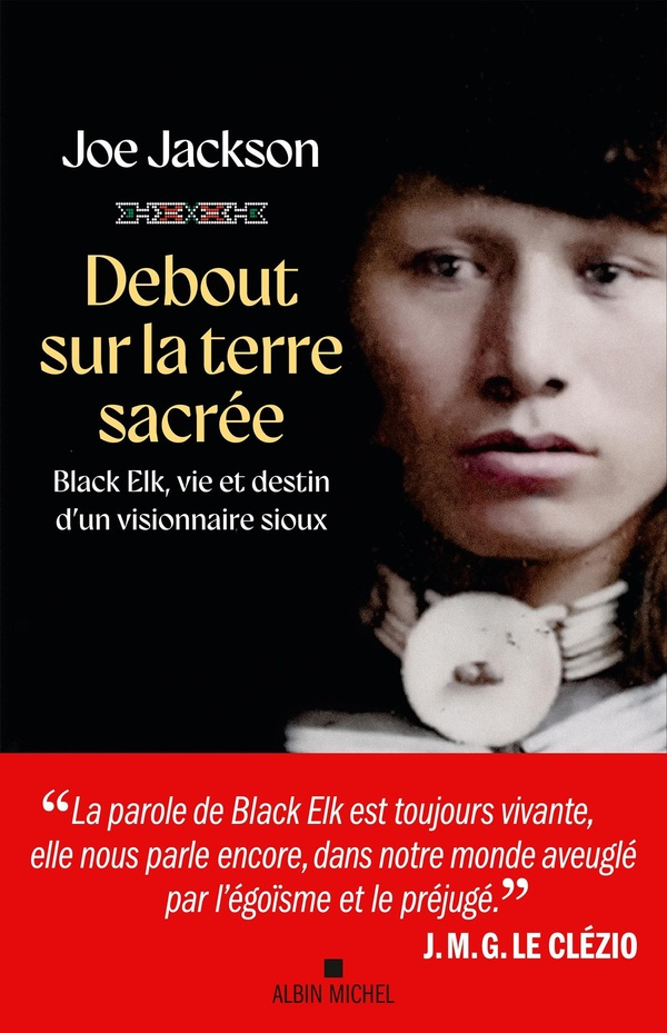 Debout sur la terre sacrée. Black Elk, vie et destin d'un visionnaire sioux