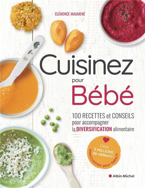 Cuisinez pour bébé. 100 recettes et conseils pour accompagner la diversification alimentaire