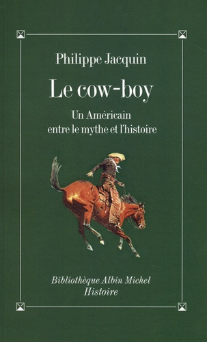 Le cow-boy. Un Américain entre le mythe et l'histoire