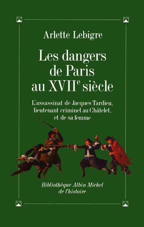 Les Dangers de Paris au XVIIe siècle. L'assassinat de Jacques Tardieu...